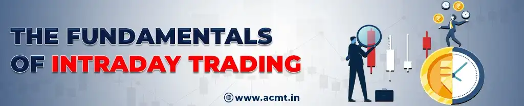 Fundamentals of Intraday Trading Explained by ACMT