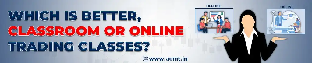 Which Is Better, Classroom or Online Trading Classes in India