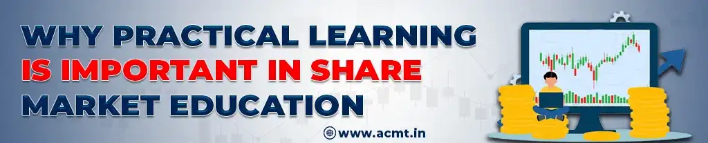 Why Practical Learning Is Important in Share Market Education