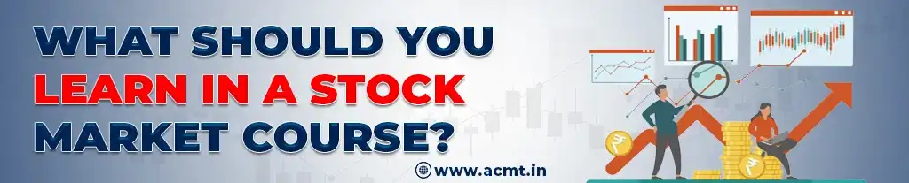 You Learn in a Stock Market Certification Course by ACMT
