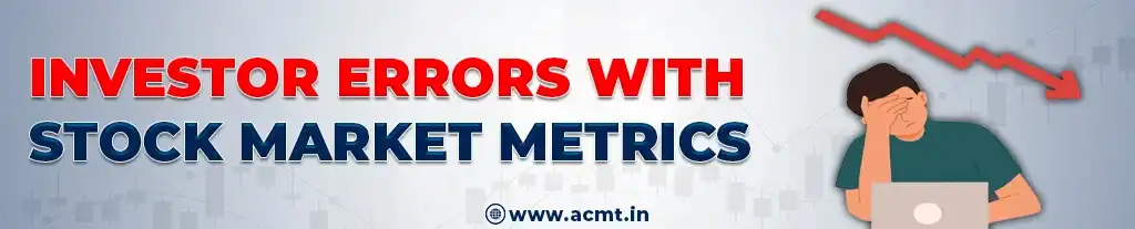 Investor Errors with Stock Market Metrics
